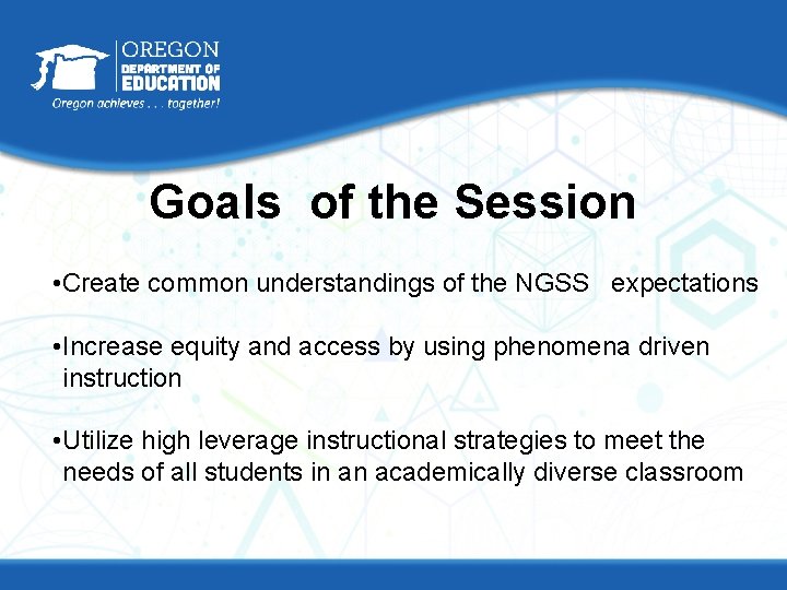 Goals of the Session • Create common understandings of the NGSS expectations • Increase