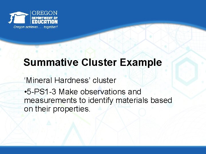 Summative Cluster Example ‘Mineral Hardness’ cluster • 5 -PS 1 -3 Make observations and