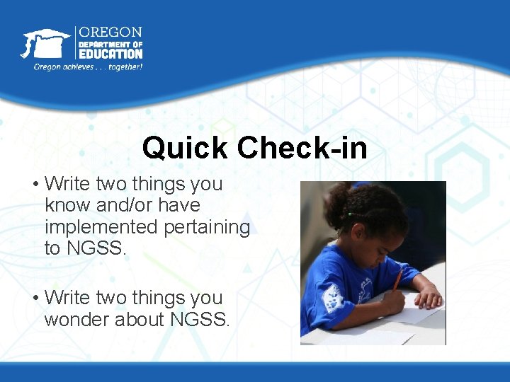 Quick Check-in • Write two things you know and/or have implemented pertaining to NGSS.