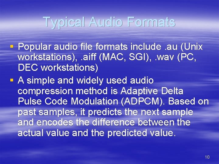 Typical Audio Formats § Popular audio file formats include. au (Unix workstations), . aiff