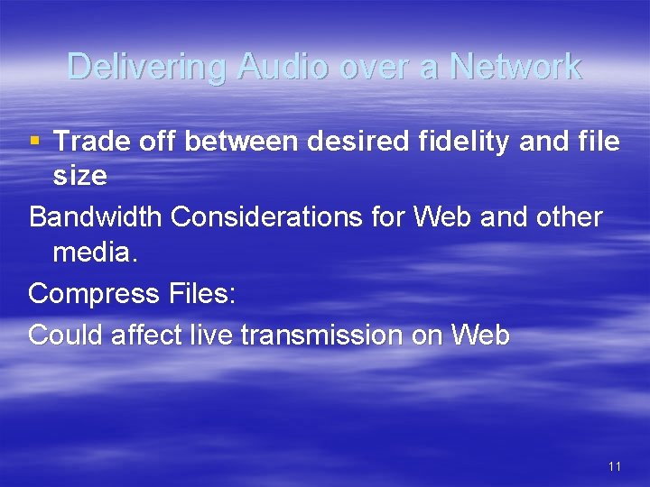 Delivering Audio over a Network § Trade off between desired fidelity and file size