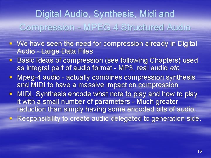 Digital Audio, Synthesis, Midi and Compression - MPEG 4 Structured Audio § We have