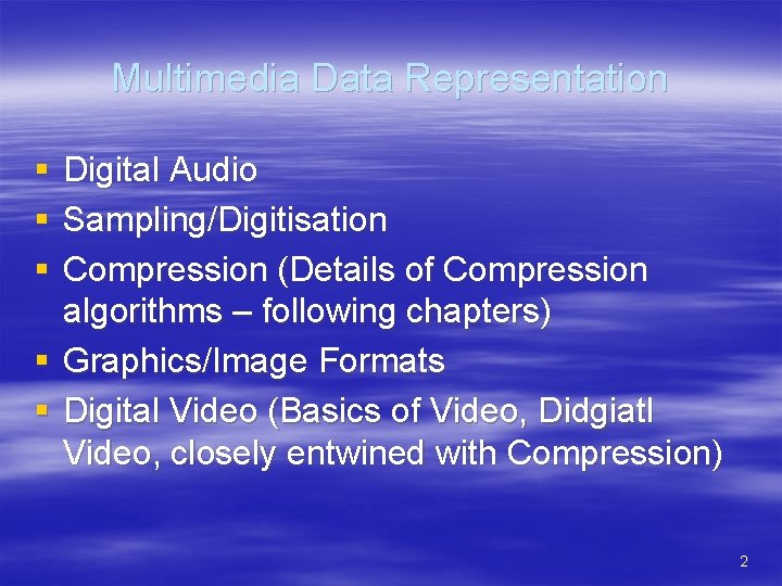 Multimedia Data Representation § § § Digital Audio Sampling/Digitisation Compression (Details of Compression algorithms