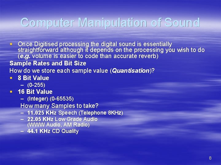 Computer Manipulation of Sound § Once Digitised processing the digital sound is essentially straightforward