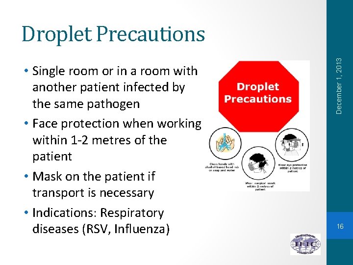  • Single room or in a room with another patient infected by the