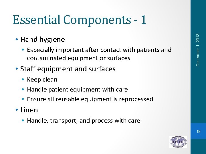  • Hand hygiene • Especially important after contact with patients and contaminated equipment