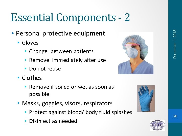  • Personal protective equipment • Gloves • Change between patients • Remove immediately