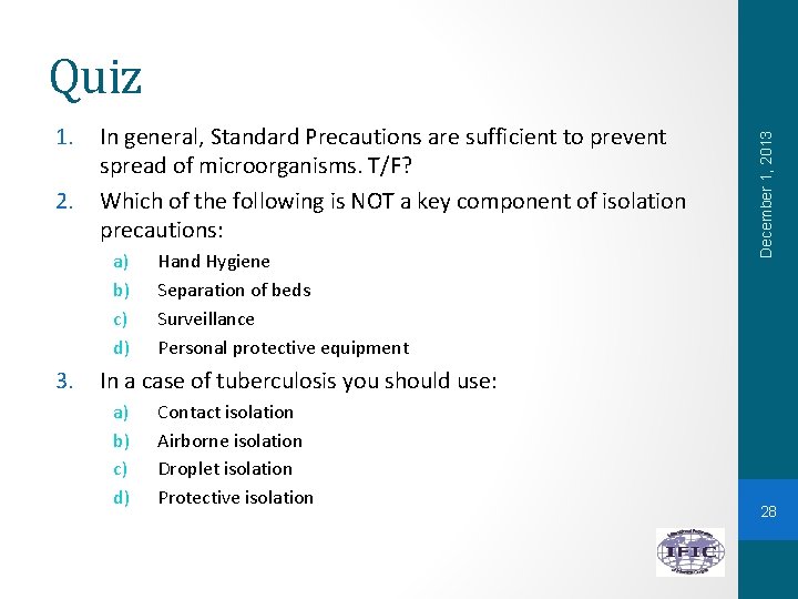 1. 2. In general, Standard Precautions are sufficient to prevent spread of microorganisms. T/F?