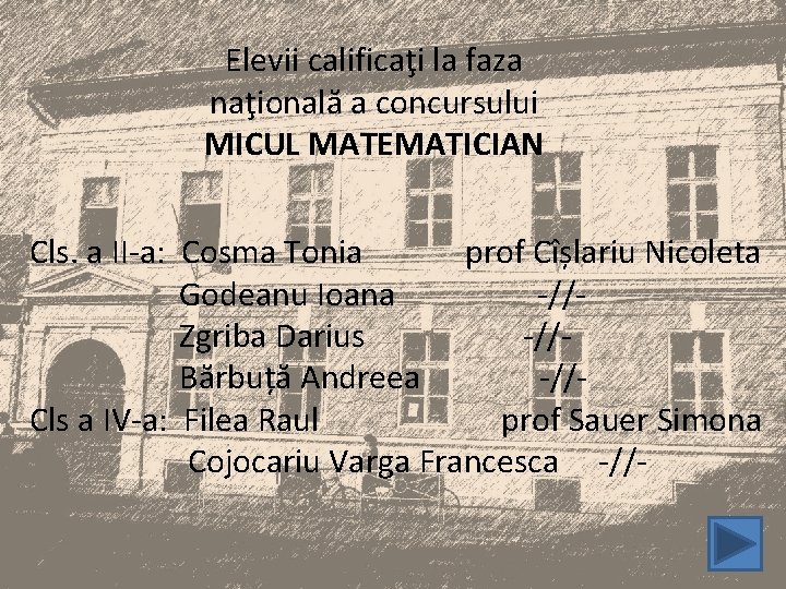 Elevii calificaţi la faza naţională a concursului MICUL MATEMATICIAN Cls. a II-a: Cosma Tonia