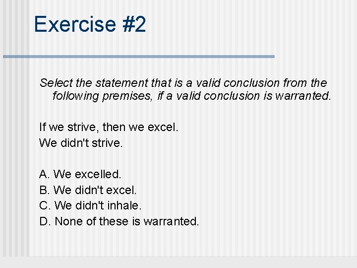 Exercise #2 Select the statement that is a valid conclusion from the following premises,