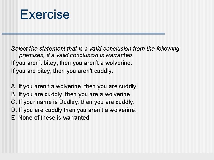 Exercise Select the statement that is a valid conclusion from the following premises, if