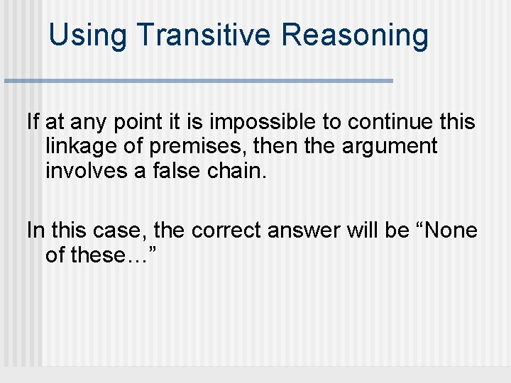 Using Transitive Reasoning If at any point it is impossible to continue this linkage