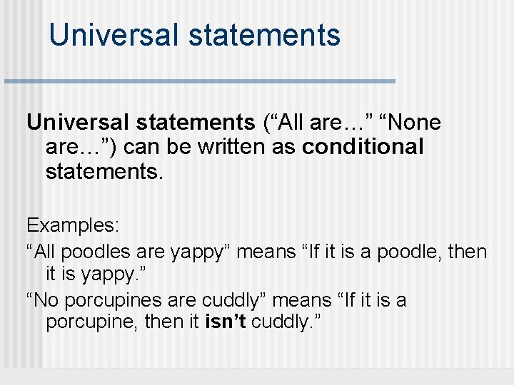 Universal statements (“All are…” “None are…”) can be written as conditional statements. Examples: “All