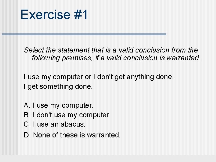 Exercise #1 Select the statement that is a valid conclusion from the following premises,