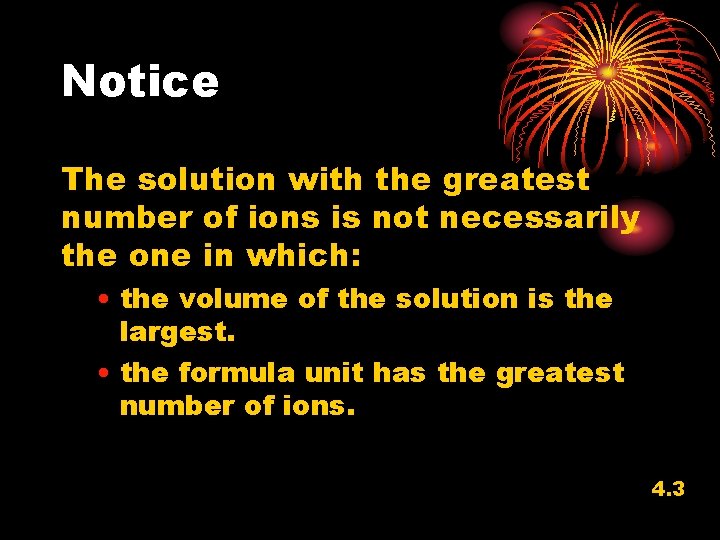 Notice The solution with the greatest number of ions is not necessarily the one