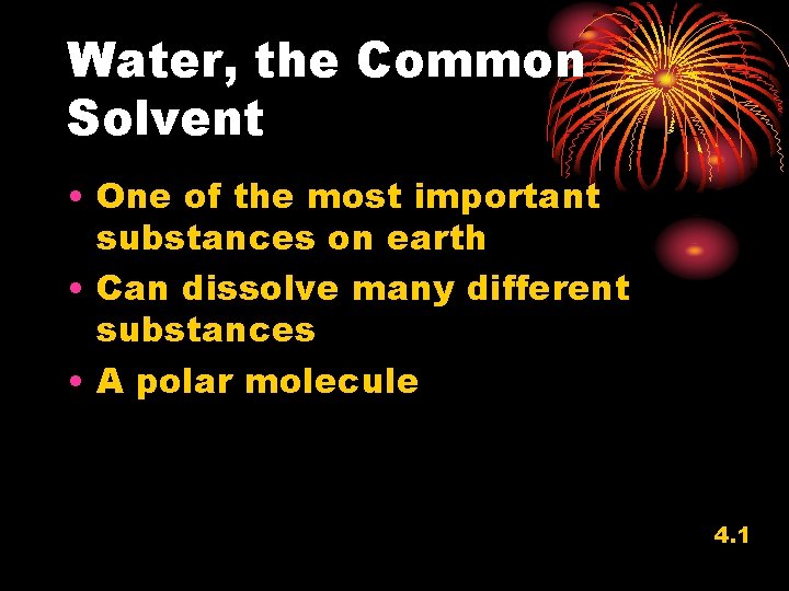 Water, the Common Solvent • One of the most important substances on earth •