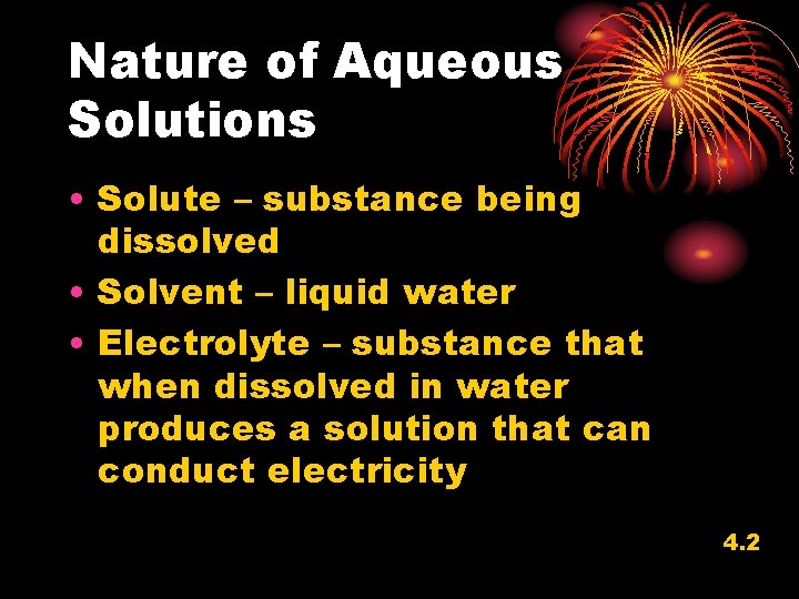 Nature of Aqueous Solutions • Solute – substance being dissolved • Solvent – liquid