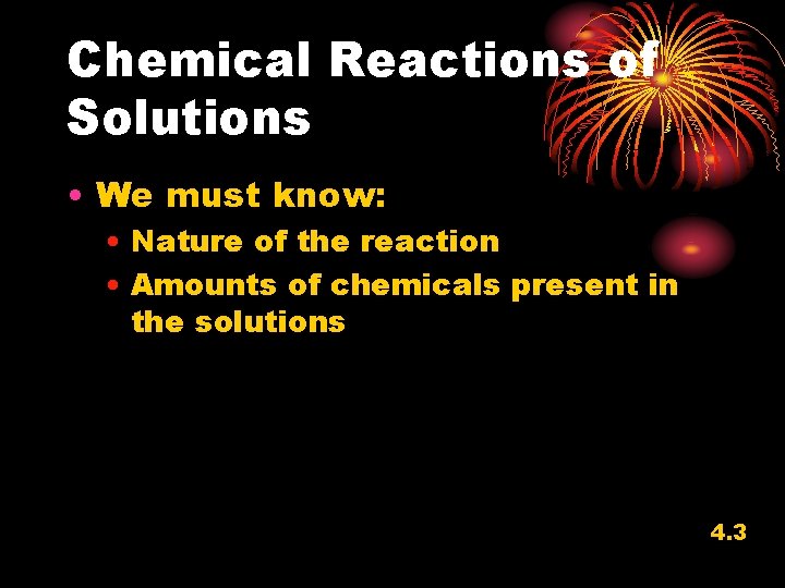 Chemical Reactions of Solutions • We must know: • Nature of the reaction •