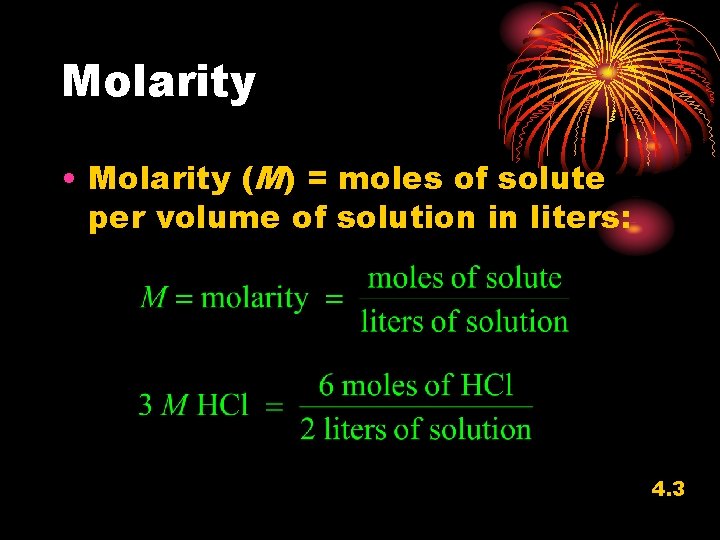 Molarity • Molarity (M) = moles of solute per volume of solution in liters: