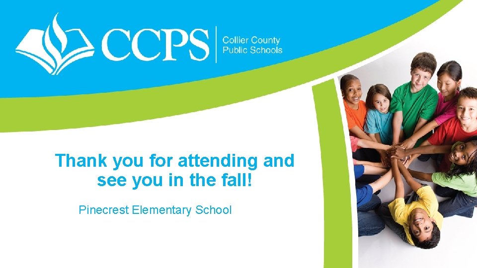 Thank you for attending and see you in the fall! Pinecrest Elementary School 