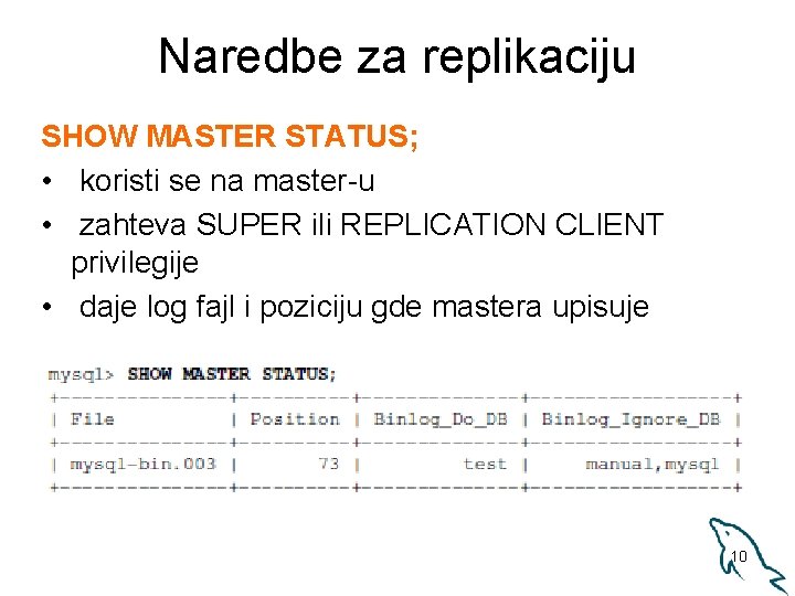 Naredbe za replikaciju SHOW MASTER STATUS; • koristi se na master-u • zahteva SUPER