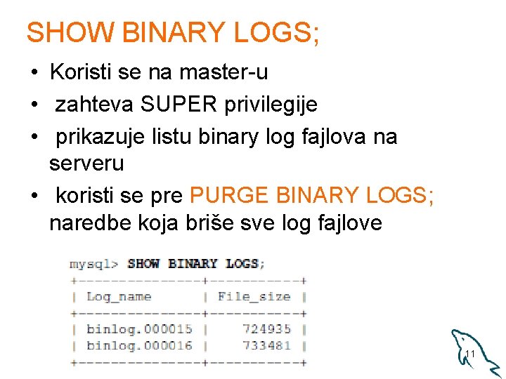 SHOW BINARY LOGS; • Koristi se na master-u • zahteva SUPER privilegije • prikazuje