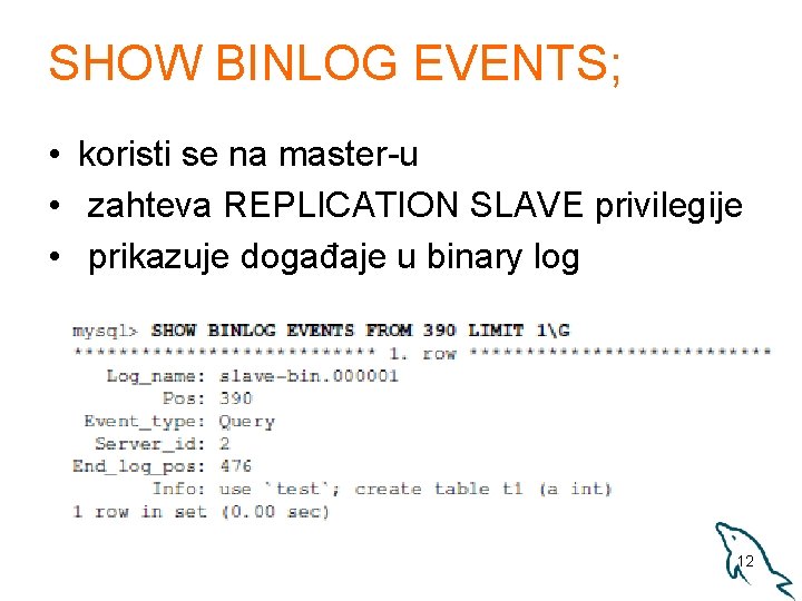 SHOW BINLOG EVENTS; • koristi se na master-u • zahteva REPLICATION SLAVE privilegije •