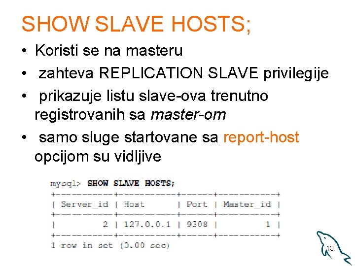 SHOW SLAVE HOSTS; • Koristi se na masteru • zahteva REPLICATION SLAVE privilegije •