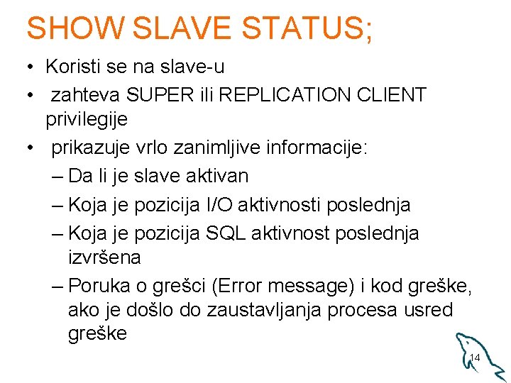 SHOW SLAVE STATUS; • Koristi se na slave-u • zahteva SUPER ili REPLICATION CLIENT