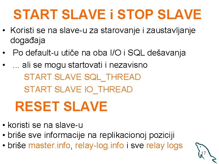 START SLAVE i STOP SLAVE • Koristi se na slave-u za starovanje i zaustavljanje