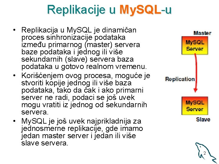 Replikacije u My. SQL-u • Replikacija u My. SQL je dinamičan proces sinhronizacije podataka