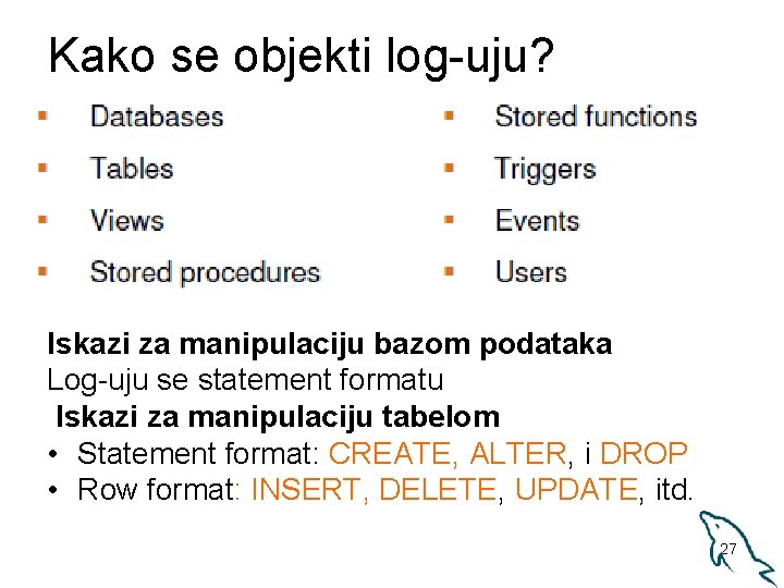 Kako se objekti log-uju? Iskazi za manipulaciju bazom podataka Log-uju se statement formatu Iskazi