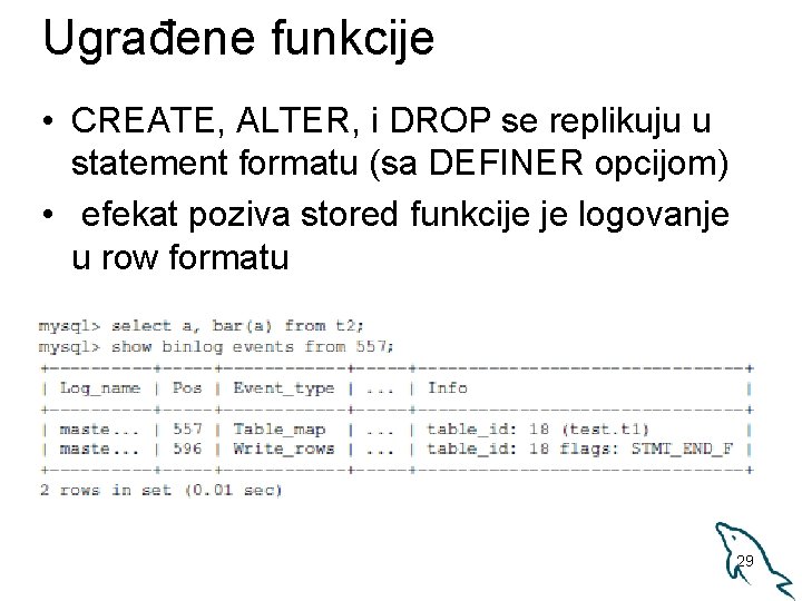 Ugrađene funkcije • CREATE, ALTER, i DROP se replikuju u statement formatu (sa DEFINER