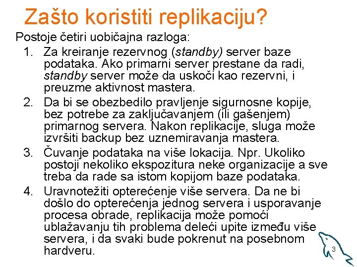 Zašto koristiti replikaciju? Postoje četiri uobičajna razloga: 1. Za kreiranje rezervnog (standby) server baze