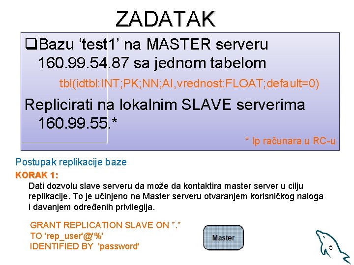 ZADATAK q. Bazu ‘test 1’ na MASTER serveru 160. 99. 54. 87 sa jednom