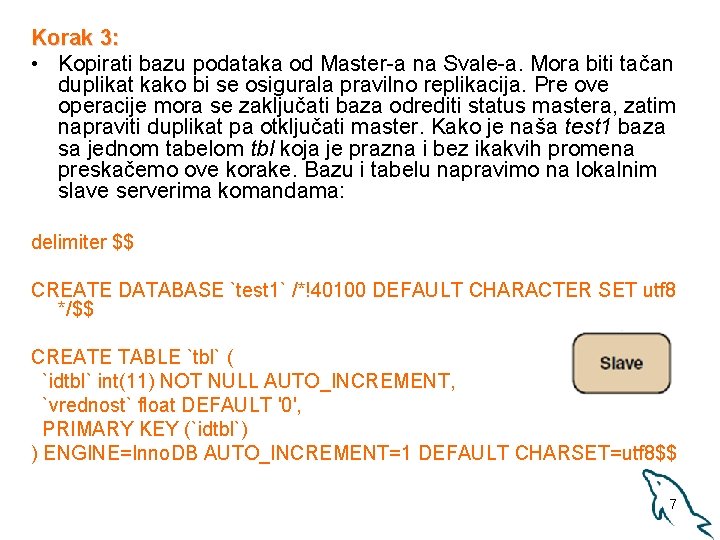 Korak 3: • Kopirati bazu podataka od Master-a na Svale-a. Mora biti tačan duplikat