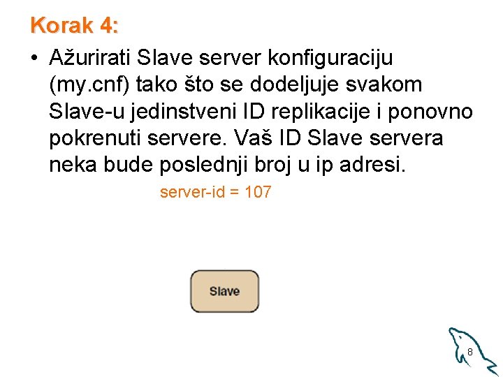 Korak 4: • Ažurirati Slave server konfiguraciju (my. cnf) tako što se dodeljuje svakom