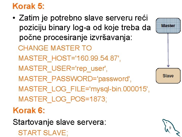 Korak 5: • Zatim je potrebno slave serveru reći poziciju binary log-a od koje