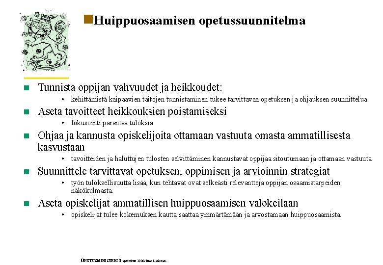 n. Huippuosaamisen opetussuunnitelma n Tunnista oppijan vahvuudet ja heikkoudet: • kehittämistä kaipaavien taitojen tunnistaminen