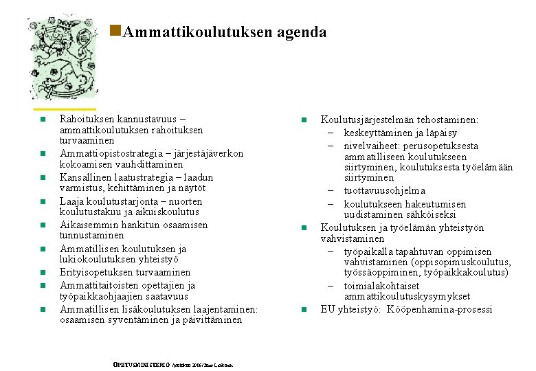 n. Ammattikoulutuksen agenda n n n n n Rahoituksen kannustavuus – ammattikoulutuksen rahoituksen turvaaminen