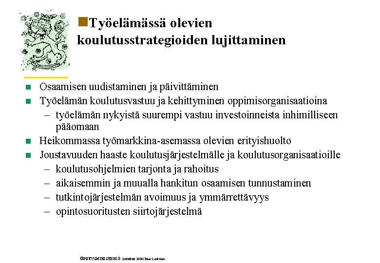 n. Työelämässä olevien koulutusstrategioiden lujittaminen n n Osaamisen uudistaminen ja päivittäminen Työelämän koulutusvastuu ja