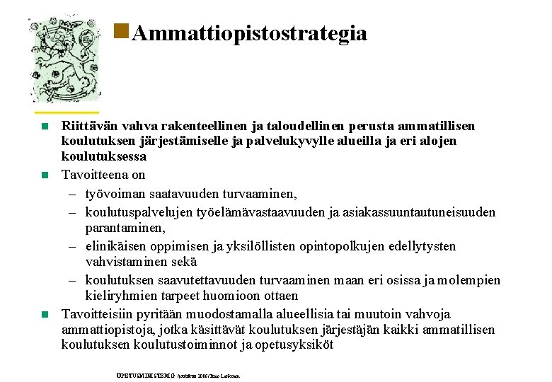 n. Ammattiopistostrategia n n n Riittävän vahva rakenteellinen ja taloudellinen perusta ammatillisen koulutuksen järjestämiselle