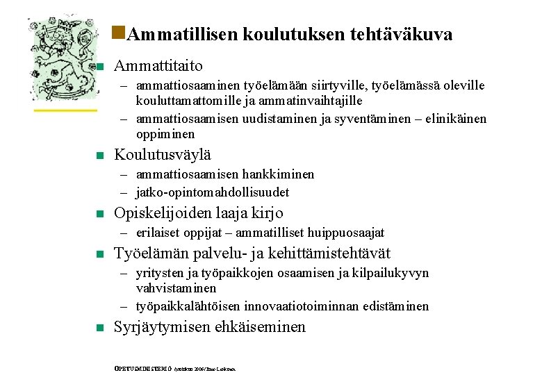 n. Ammatillisen koulutuksen tehtäväkuva n Ammattitaito – ammattiosaaminen työelämään siirtyville, työelämässä oleville kouluttamattomille ja