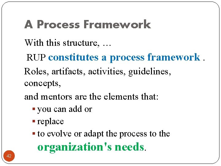 A Process Framework With this structure, … RUP constitutes a process framework. Roles, artifacts,