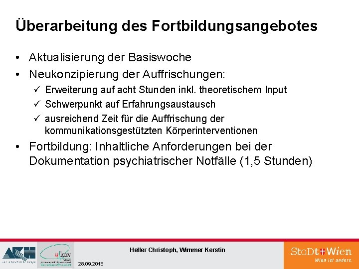 Überarbeitung des Fortbildungsangebotes • Aktualisierung der Basiswoche • Neukonzipierung der Auffrischungen: ü Erweiterung auf