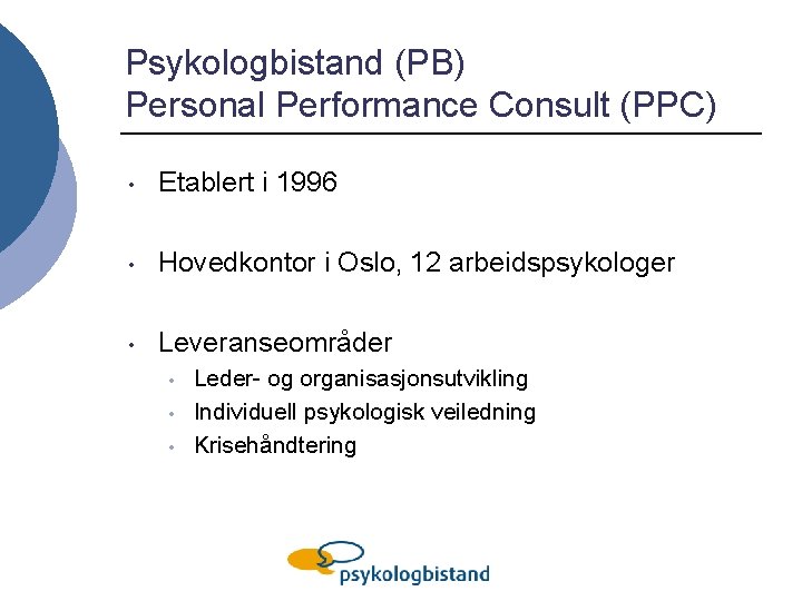 Psykologbistand (PB) Personal Performance Consult (PPC) • Etablert i 1996 • Hovedkontor i Oslo,