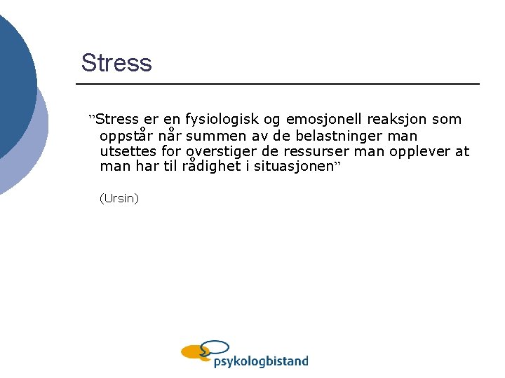 Stress ”Stress er en fysiologisk og emosjonell reaksjon som oppstår når summen av de