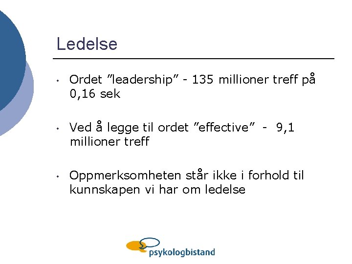 Ledelse • Ordet ”leadership” - 135 millioner treff på 0, 16 sek • Ved