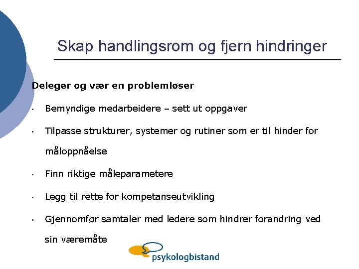 Skap handlingsrom og fjern hindringer Deleger og vær en problemløser • Bemyndige medarbeidere –