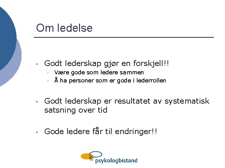 Om ledelse • Godt lederskap gjør en forskjell!! • • Være gode som ledere